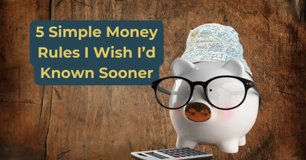 A piggy bank wearing glasses and a bucket hat with a calculator nearby, set against a rustic wood background with the text ‘5 Simple Money Rules I Wish I’d Known Sooner.’