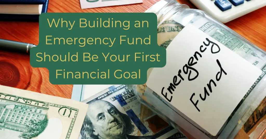 Why Building an Emergency Fund Should Be Your First Financial Goal text over an image of a desk top with money and a savings jar that has an emergency fund inside.